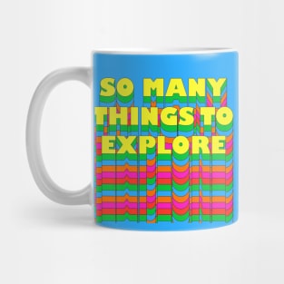 SO MANY THINGS TO EXPLORE Mug